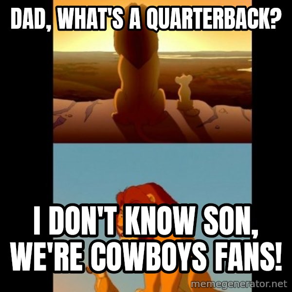 Lion King Shadowy Place meme: Dad, what's a quarterback? / I don't know son, we're Cowboys fans!