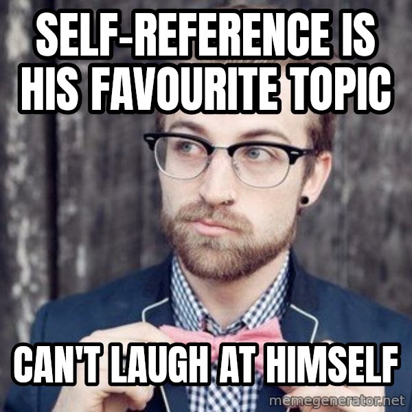 Scumbag Analytic Philosopher meme: Self-reference is his favourite topic / can't laugh at himself