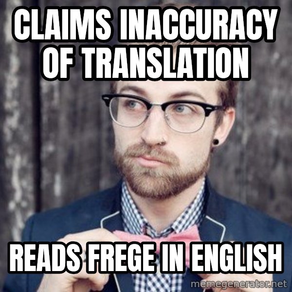 Scumbag Analytic Philosopher meme: claims inaccuracy of translation / reads frege in english
