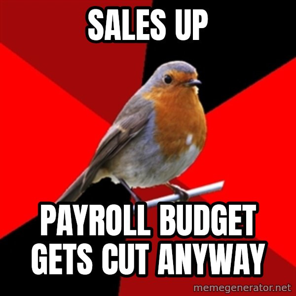 Retail Robin meme: Sales up / Payroll budget gets cut anyway