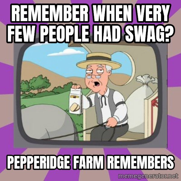 Pepperidge Farm Remembers FG meme: remember when very few people had swag? / pepperidge farm remembers