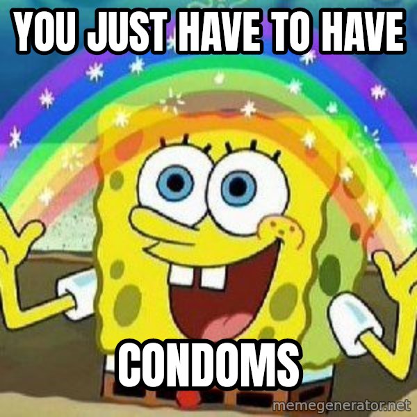 Imagination meme: YOU JUST HAVE TO HAVE / CONDOMS