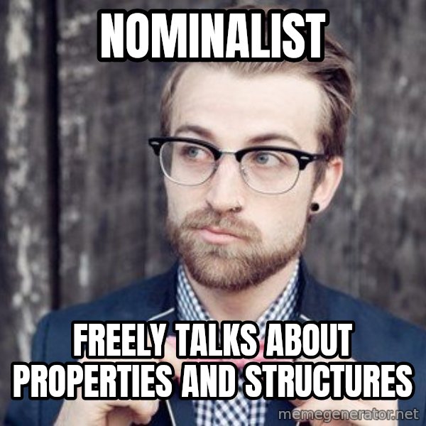 Scumbag Analytic Philosopher meme: nominalist / freely talks about properties and structures
