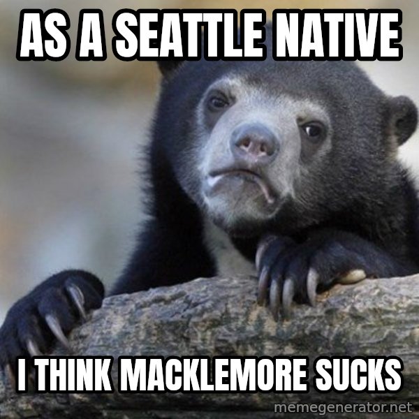 Confession Bear meme: As a seattle native / I think macklemore sucks