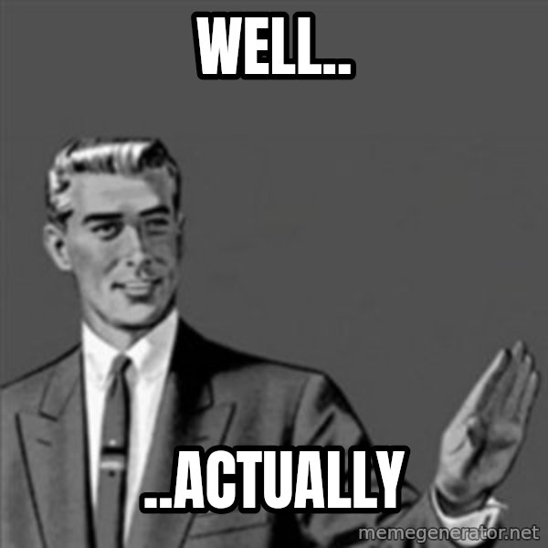 Correction Guy meme: Well.. / ..Actually