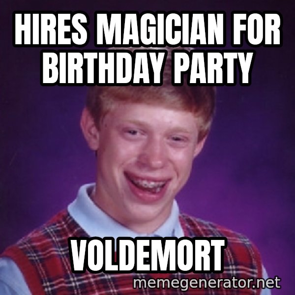 Bad Luck Brian Meme meme: hires magician for birthday party / voldemort