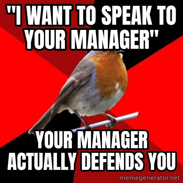Retail Robin meme: "I want to speak to your manager" / your manager actually defends you
