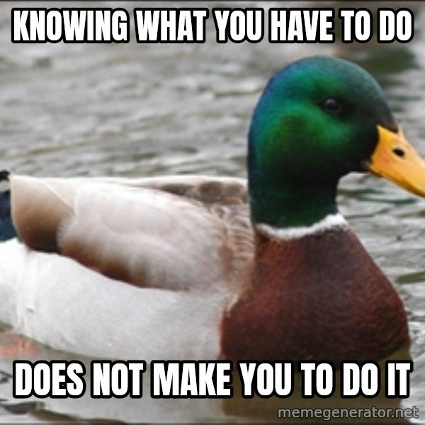 Actual Advice Mallard 1 meme: Knowıng what you have to do / Does not make you to do ıt