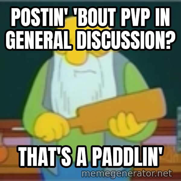 Jasper Beardly meme: Postin' 'bout pvp in general discussion? / that's a paddlin'