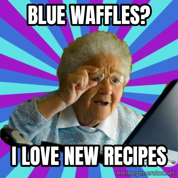 old lady meme: blue waffles? / i love new recipes