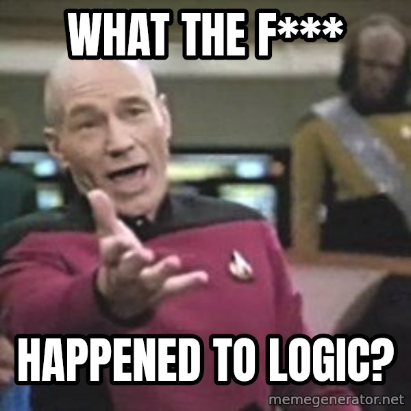 Captain Picard meme: What the F*** / Happened to logic?