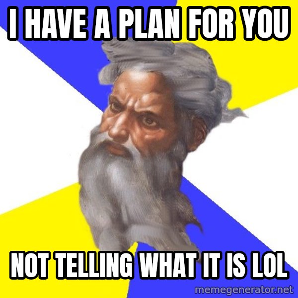 God meme: i have a plan for you / not telling what it is lol
