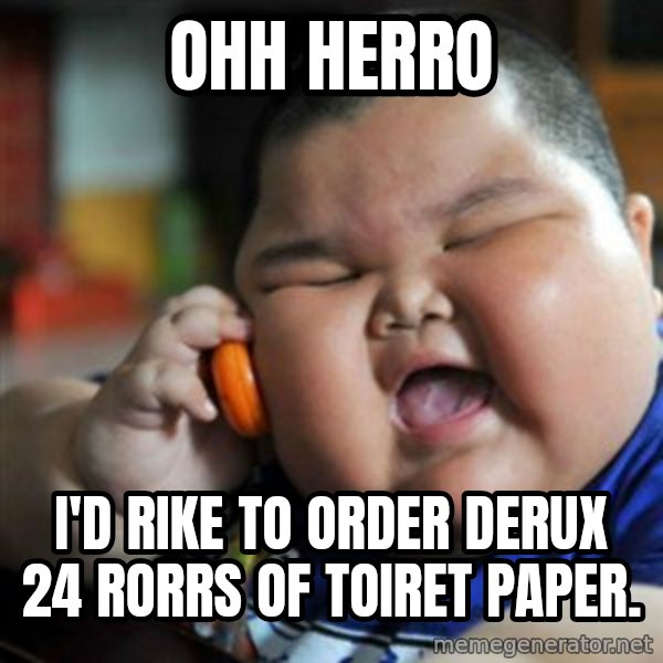 fat chinese kid meme: ohh herro / i'd rike to order derux 24 rorrs of toiret paper.