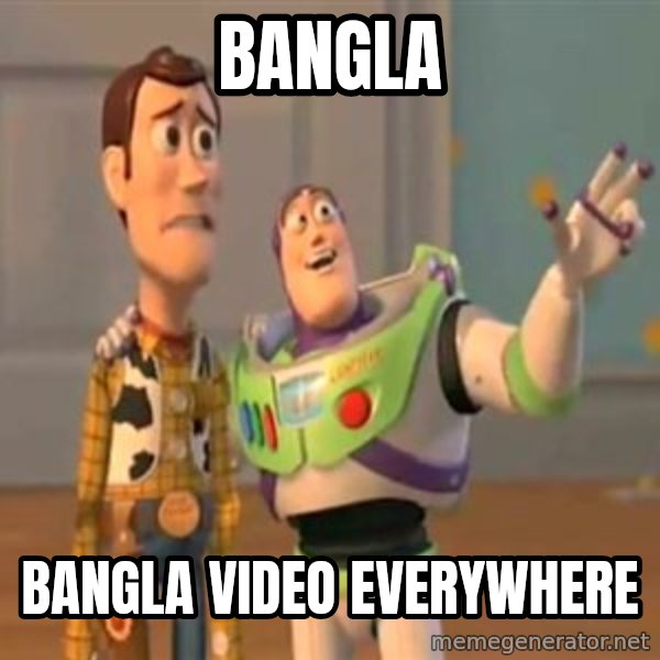 X, X Everywhere  meme: Bangla / BangLa video everywhere