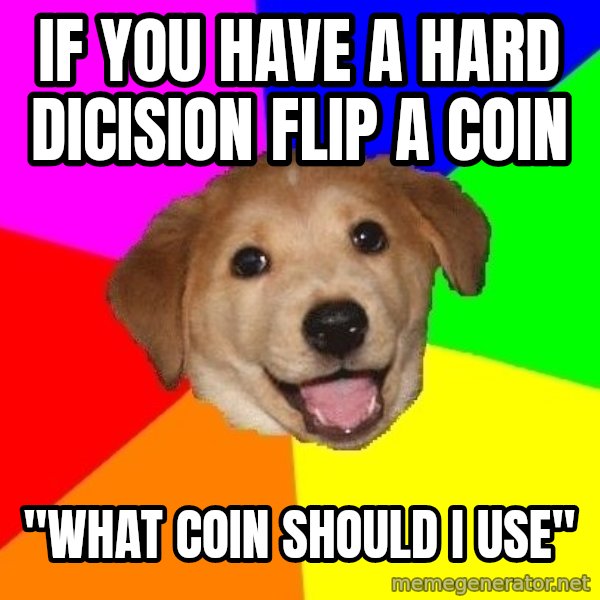 Advice Dog meme: if you have a hard dicision flip a coin / "what coin should i use"