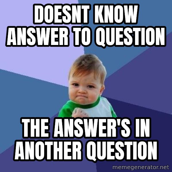 Success Kid meme: doesnt know answer to question / the answer's in another question