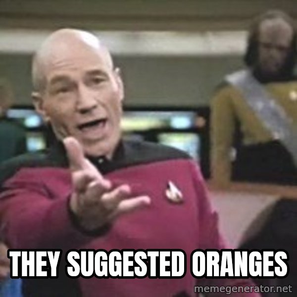 Captain Picard meme: they suggested oranges