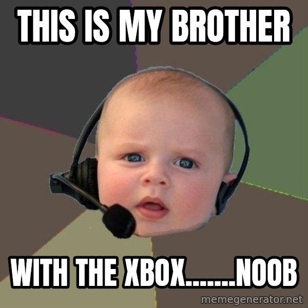 FPS N00b meme: THIS IS MY BROTHER / WITH THE XBOX.......NOOB