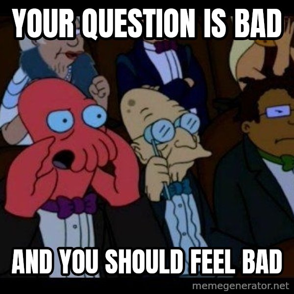 Zoidberg meme: your question is bad / and you should feel bad