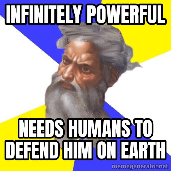 God meme: INFINITELY POWERFUL / NEEDS HUMANS TO DEFEND HIM ON EARTH