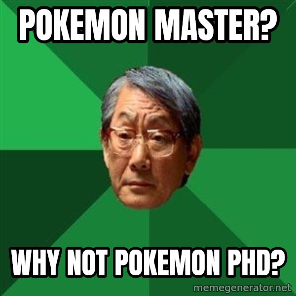 High Expectations Asian Father meme: Pokemon master? / WHY NOT POKEMON PHD?