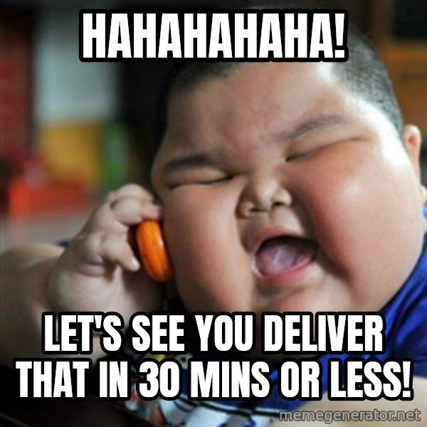 fat chinese kid meme: Hahahahaha! / Let's see you deliver that in 30 mins or less!
