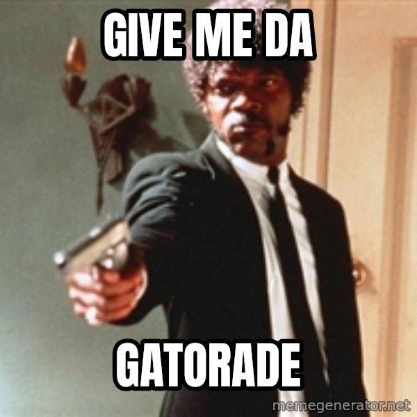 I double dare you meme: GIVE ME DA / GATORADE