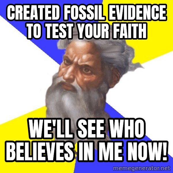 God meme: Created fossil evidence to test your faith / We'll see who believes in me now!