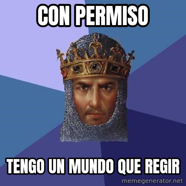 Age Of Empires meme: CON PERMISO / TENGO UN MUNDO QUE REGIR