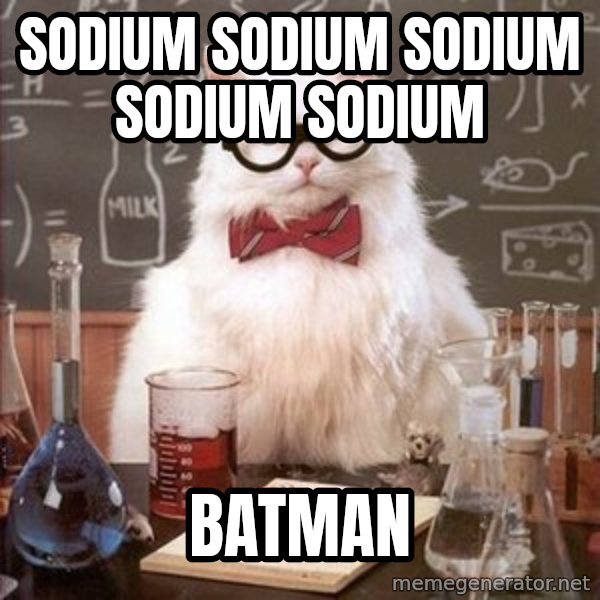 Chemistry Cat meme: sodium SODIUM SODIUM SODIUM SODIUM / BATMAN