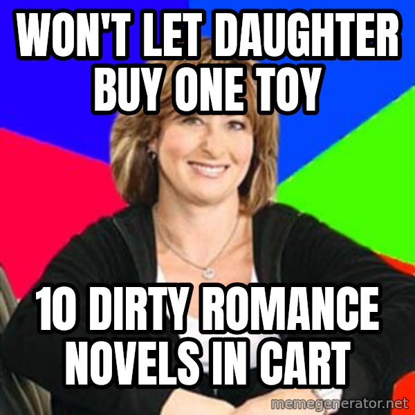 Sheltering Suburban Mom meme: won't let daughter buy one toy / 10 dirty romance novels in cart