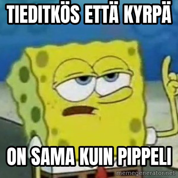 Tough Spongebob meme: TIEDITKÖS ETTÄ KYRPÄ / ON SAMA KUIN PIPPELI