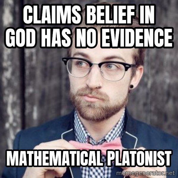Scumbag Analytic Philosopher meme: Claims belief in god has no evidence / mathematical platonist