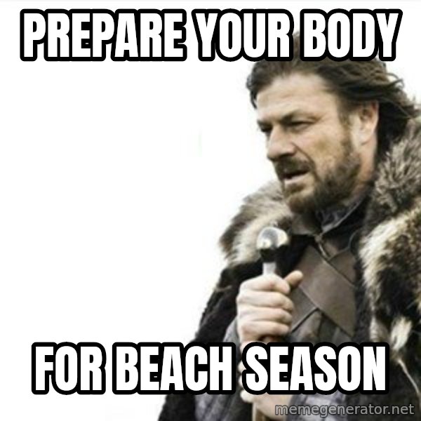 Prepare yourself meme: Prepare your body / for beach season