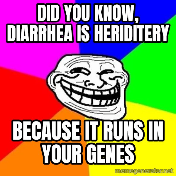 Trollface meme: Did you know, diarrhea is heriditery / because it runs in your genes