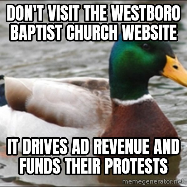 Actual Advice Mallard 1 meme: don't visit the Westboro Baptist Church website / it drives ad revenue and funds their protests