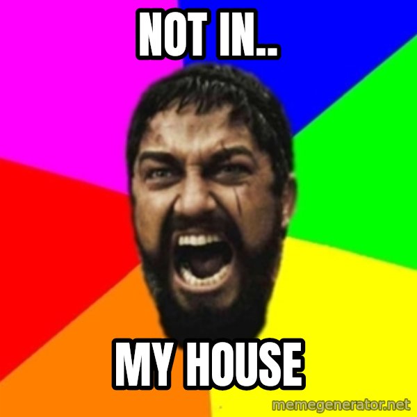 sparta meme: Not In.. / My house