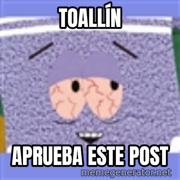Towelie meme: Toallín / Aprueba este post