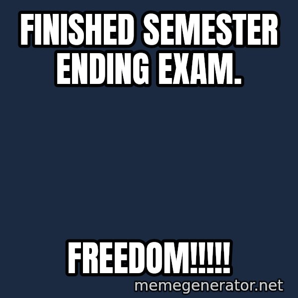william wallace meme: Finished SemEster ending exam. / FREEDOM!!!!!