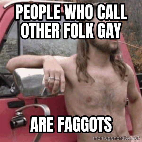 Almost Politically Correct Redneck meme: people who call other folk gay / are faggots