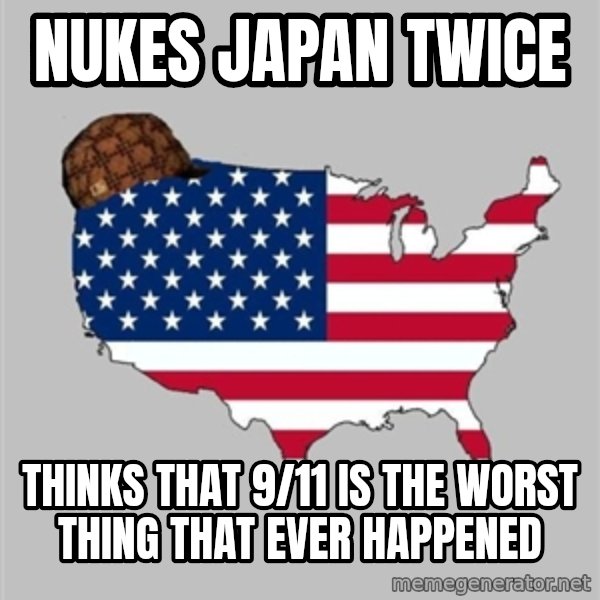 Scumbag America2 meme: nukes japan twice / thinks that 9/11 is the worst thing that ever happened