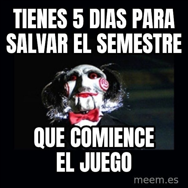 saw jigsaw meme meme: Tienes 5 dias para salvar el semestre / que comience el juego