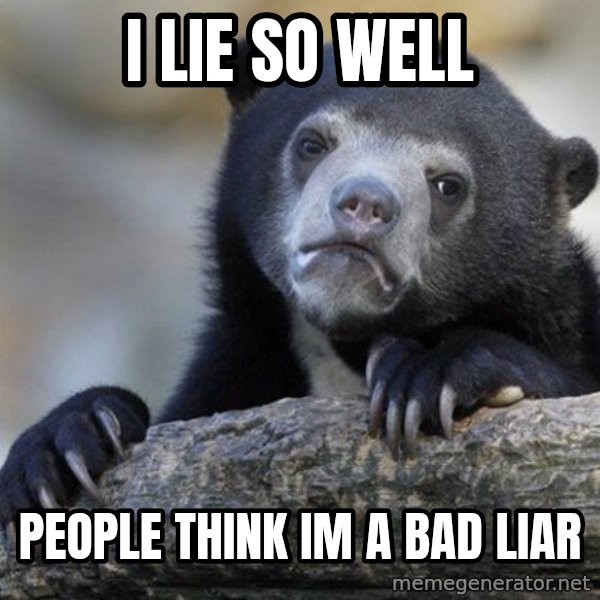 Confession Bear meme: I lie so well / people think Im a bad liar