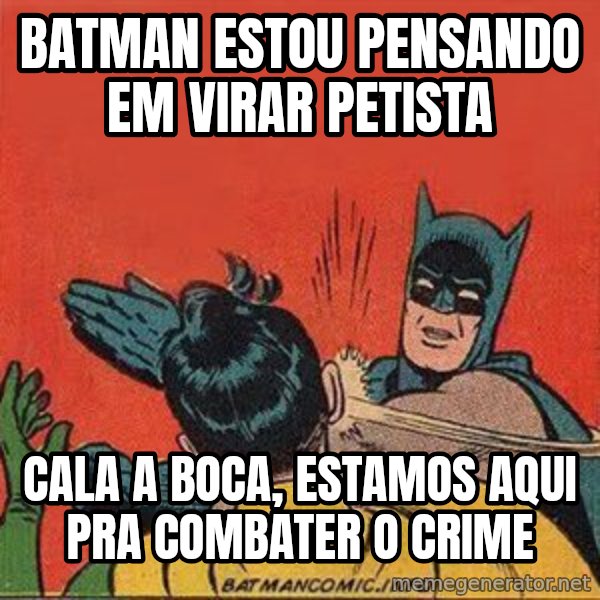 batman slap robin meme: Batman estou pensando em virar petista / cala a boca, estamos aqui pra combater o crime
