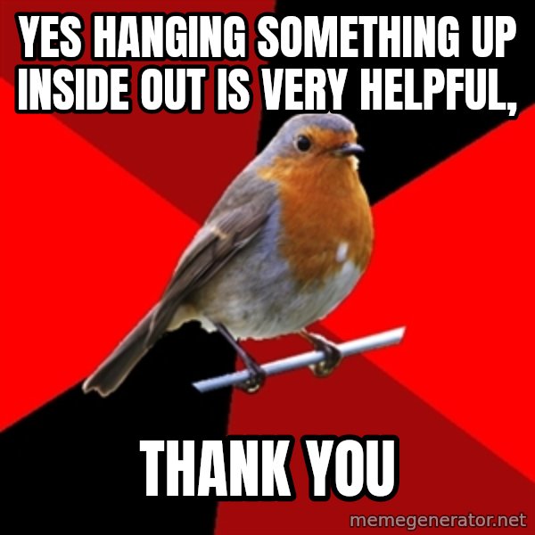 Retail Robin meme: yes hanging something up inside out is very helpful, / thank you