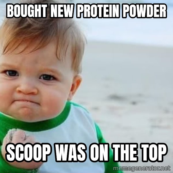 Success Kid meme: BOUGHT NEW PROTEIN POWDER / SCOOP WAS ON THE TOP