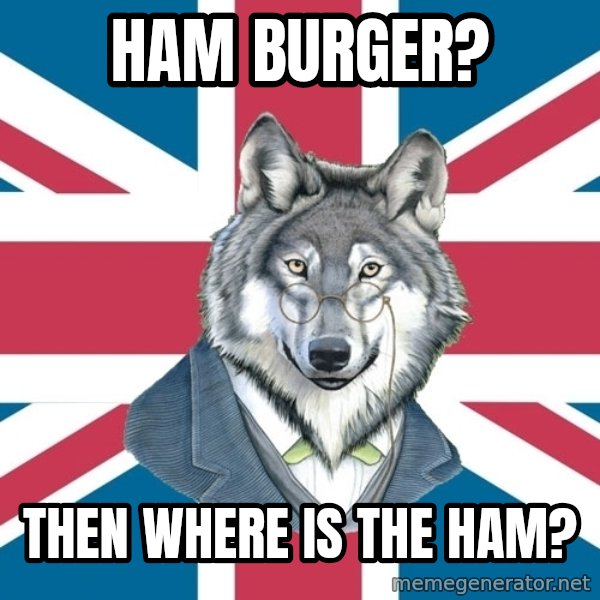 Sir Courage Wolf Esquire meme: ham burger? / then where is the ham?