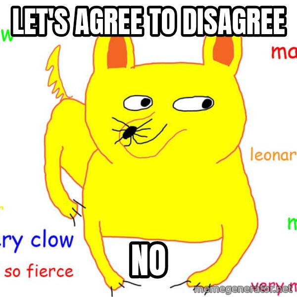 Grumpy Cat  meme: Let's agree to disagree / NO