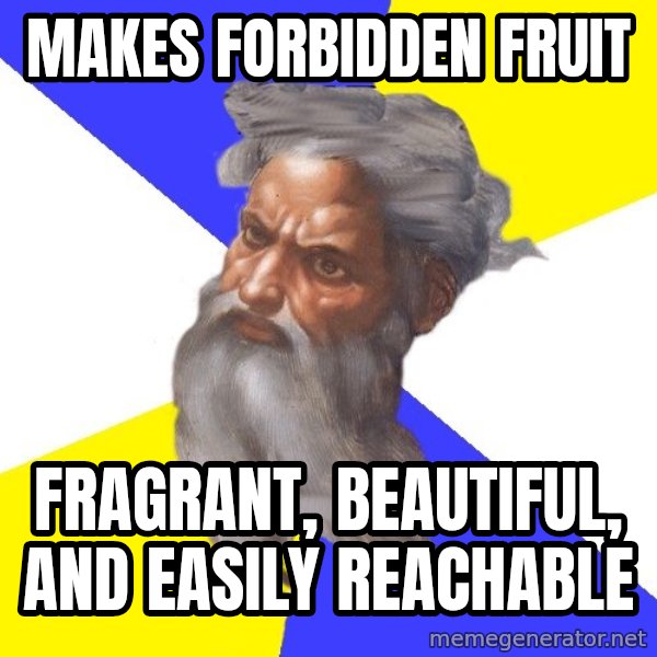 Advice God meme: Makes Forbidden fruit / fragrant, beautiful, and easily reachable