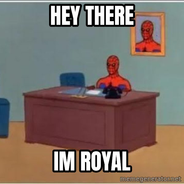 Spiderman Desk meme: hey there / im royal